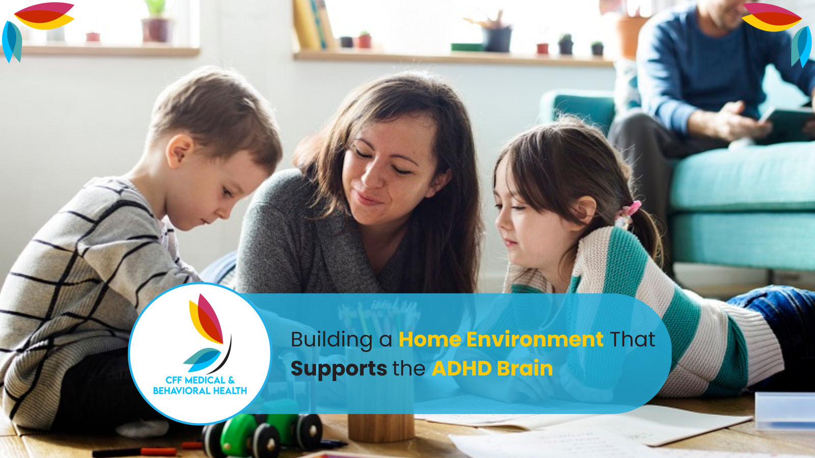 Building a Home Environment That Supports the ADHD Brain.